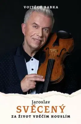 Jaroslav Svěcený: Za život vděčím houslím - Vojtěch Babka