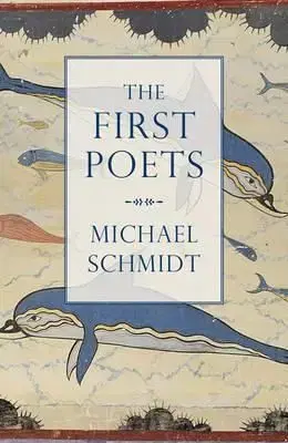 The First Poets - Michael Schmidt