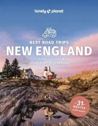 Lonely Planet Best Road Trips New England - Adam Karlin, Robert Balkovich, Louis St Regis, Ray Bartlett, Mara Vorhees, Planet Lonely, Isabel Albiston, Gregor Clark, Brian Kluepfel, Amy C Balfour