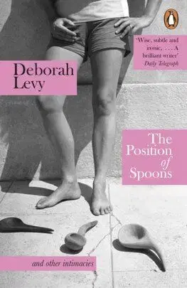 The Position of Spoons - Deborah Levy