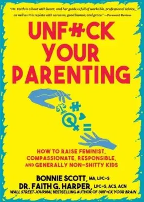 Unfuck Your Parenting - Bonnie Scott, Faith G. Harper