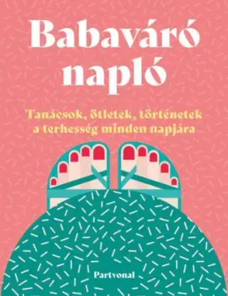 Babaváró napló - Tanácsok, ötletek, történetek a terhesség minden napjára - Lara Pollero