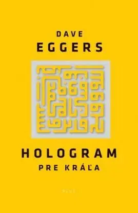 Hologram pre kráľa - Dave Eggers