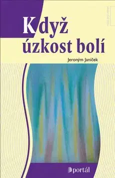 Když úzkost bolí - Jeroným Janíček