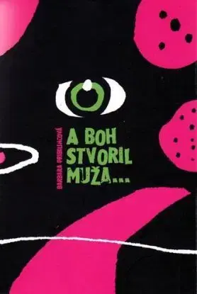 A Boh stvoril muža... - Barbara Pribylincová