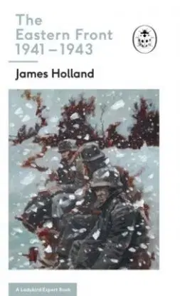 The Eastern Front 1941-44 - James Holland