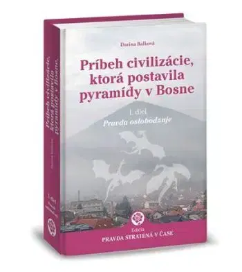 Príbeh civilizácie, ktorá postavila pyramídy v Bosne 1. - Darina Balková