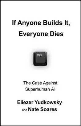 If Anyone Builds It, Everyone Dies - Eliezer Yudkowsky, Nate Soares