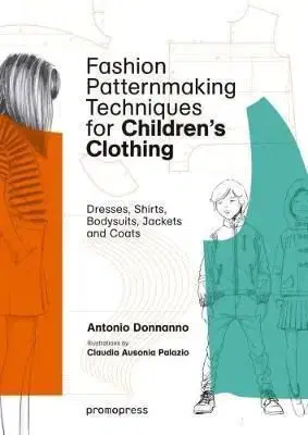 Fashion Patternmaking Techniques for Childrens - Antonio Donnanno, Claudia Ausonia Palazio