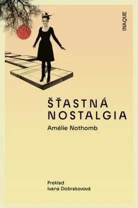 Šťastná nostalgia - Amélie Nothomb, Ivana Dobrakovová