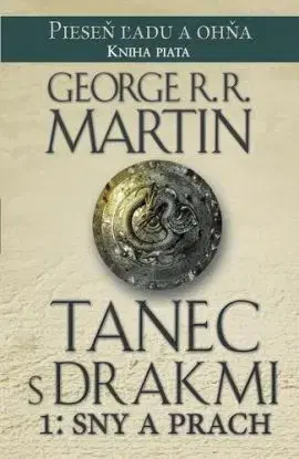 Tanec s drakmi 1: Sny a Prach - Pieseň ľadu a ohňa Kniha piata - George R. R. Martin