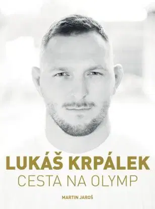 Lukáš Krpálek: Cesta na Olymp - Lukáš Krpálek, Martin Jaroš