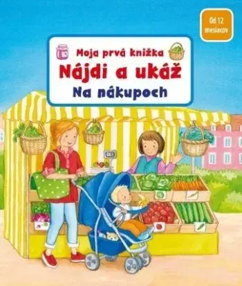 Moja prvá knižka - Nájdi a ukáž: Na nákupoch - Sandra Grimm