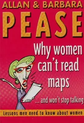 Why women can't read maps and won't stop talking - Allan Pease, Barbara Pease