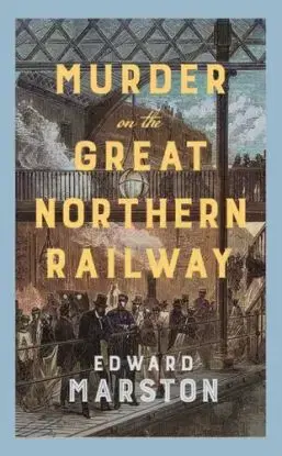 Murder on the Great Northern Railway - Edward Marston