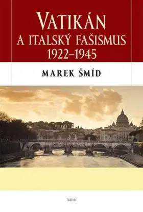 Vatikán a italský fašismus 1922-1945 - Marek Šmíd