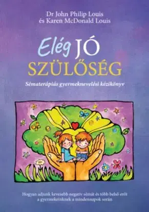 Elég jó szülőség - Sématerápiás gyermeknevelési kézikönyv - Karen McDonald Louis, John Philip Louis