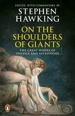 On the Shoulders of Giants : The Great Works of Physics and Astronomy - Stephen Hawking
