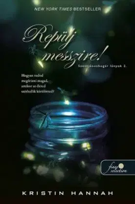 Repülj messzire! Szentjánosbogár lányok 2. - Kristin Hannah