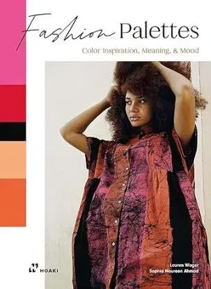 Fashion Palettes: Color Inspiration, Meaning and Mood - Lauren Wager, Sophia Naureen Ahmad