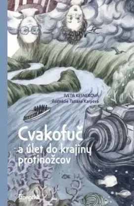 Cvakofuč a úlet do krajiny protinožcov - Iveta Kesnerová