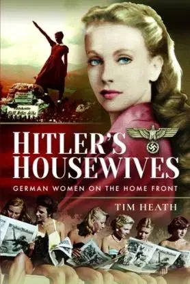 Hitler's Housewives - Tim Heath