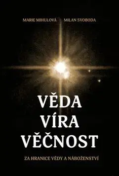 Věda, víra, věčnost - Marie Mihulová, Milan Svoboda