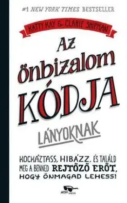 Az önbizalom kódja lányoknak - Claire Shipman, Katty Kay