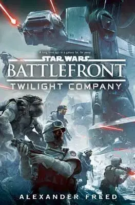 Star Wars - Battlefront - Twilight Company - Alexander Freed