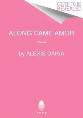 Along Came Amor - Alexis Daria