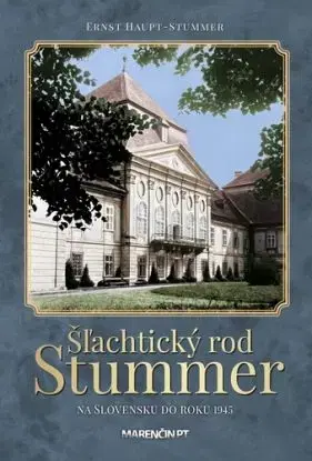 Šľachtický rod Stummer na Slovensku do roku 1945 - Ernst Haupt Stummer