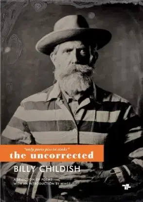 Only Poets Piss in Sinks: The Uncorrected Billy Childish - Billy Childish