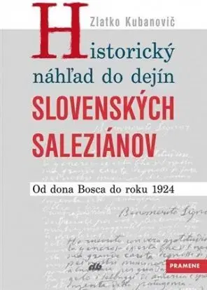 Historický náhľad do dejín slovenských saleziánov - Zlatko Kubanovič