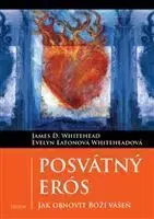 Posvátný Erós - James D. Whitehead, Evelyn Whiteheadová Eatonová