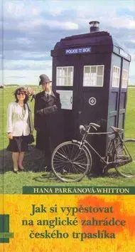 Jak si vypěstovat na anglické zahrádce českého trpaslíka - Hana Parkánová-Whitton