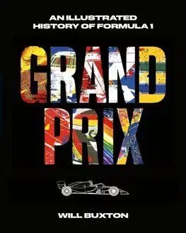 Grand Prix - An Illustrated History of Formula 1 - Will Buxton