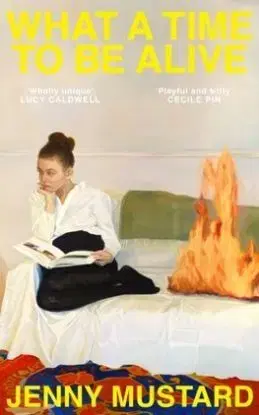 What A Time To Be Alive - Jenny Mustard