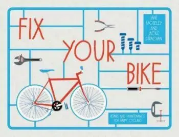 Fix Your Bike - Repairs and Maintenance for Happy Cycling - Jackie Strachan