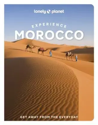 Lonely Planet Experience Morocco - Christine Gilbert, Tharik Hussain, Tara Stevens, Paula Hardy, Narina Exelby, Planet Lonely, Jade Bremner, Helen Ranger