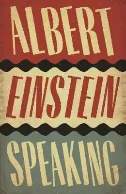 Albert Einstein Speaking - R. J. Gadney