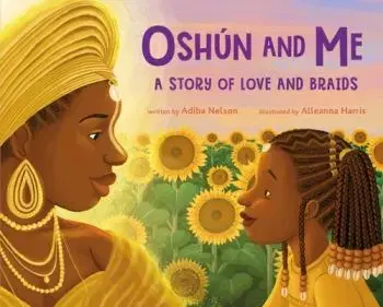 Oshun and Me: A Story of Love and Braids - Adiba Nelson