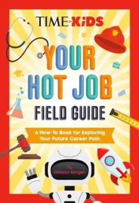 TIME for Kids: Your Hot Job Field Guide - Allison Singer, for Kids