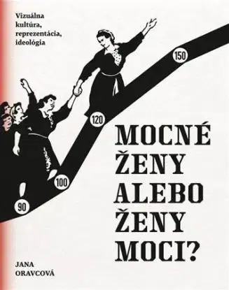 Mocné ženy alebo ženy moci? - Jana Oravcová