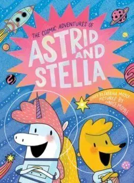 The Cosmic Adventures of Astrid and Stella (A Hello!Lucky Book) - Sabrina Moyle