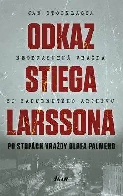 Odkaz Stiega Larssona - Po stopách vraždy Olofa Palmeho - Jan Stocklassa