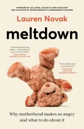 Meltdown: An insightful, sympathetic and reassuring look at the dangerous but hot topic of mum rage for readers of Brene Brown and Jamila Rizvi - Lauren Novak