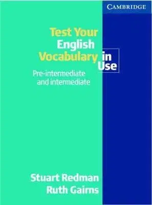 Test Your English Vocabulary in Use Test Pre-Intermediate and Intermediate - Stuart Redman, Ruth Gairns