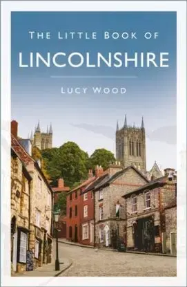 The Little Book of Lincolnshire - Lucy Jane Wood