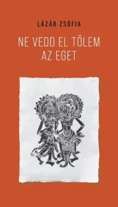 Ne vedd el tőlem az eget - Zsófia Lázár
