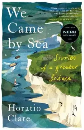 We Came by Sea - Horatio Clare